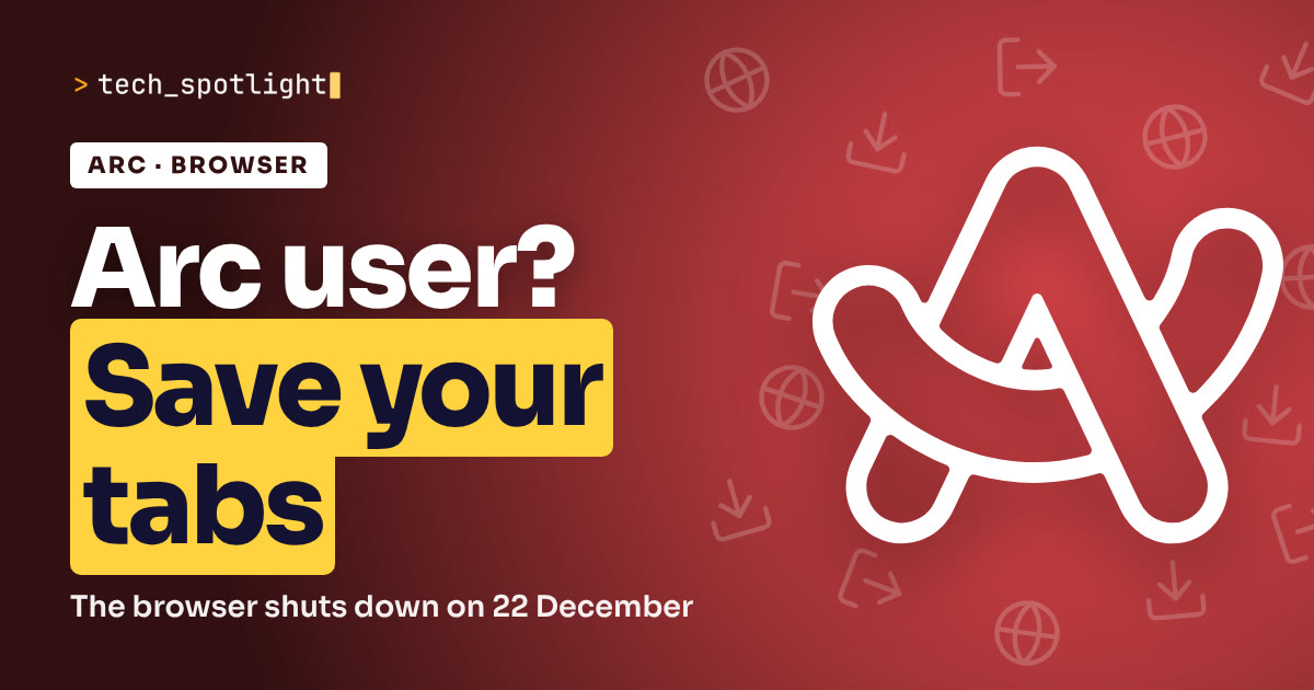 TechSpotlight poster in Arc browser colours with the Arc browser logo and the words 'Arc user? Save your tabs'